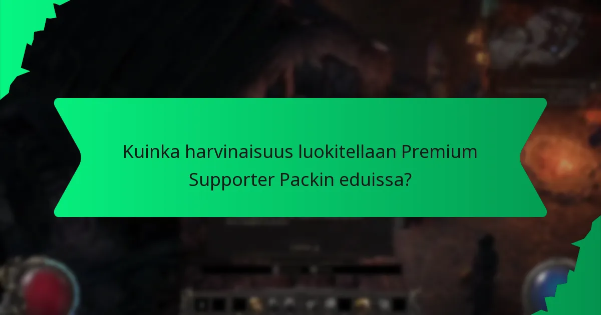 Kuinka harvinaisuus luokitellaan Premium Supporter Packin eduissa?