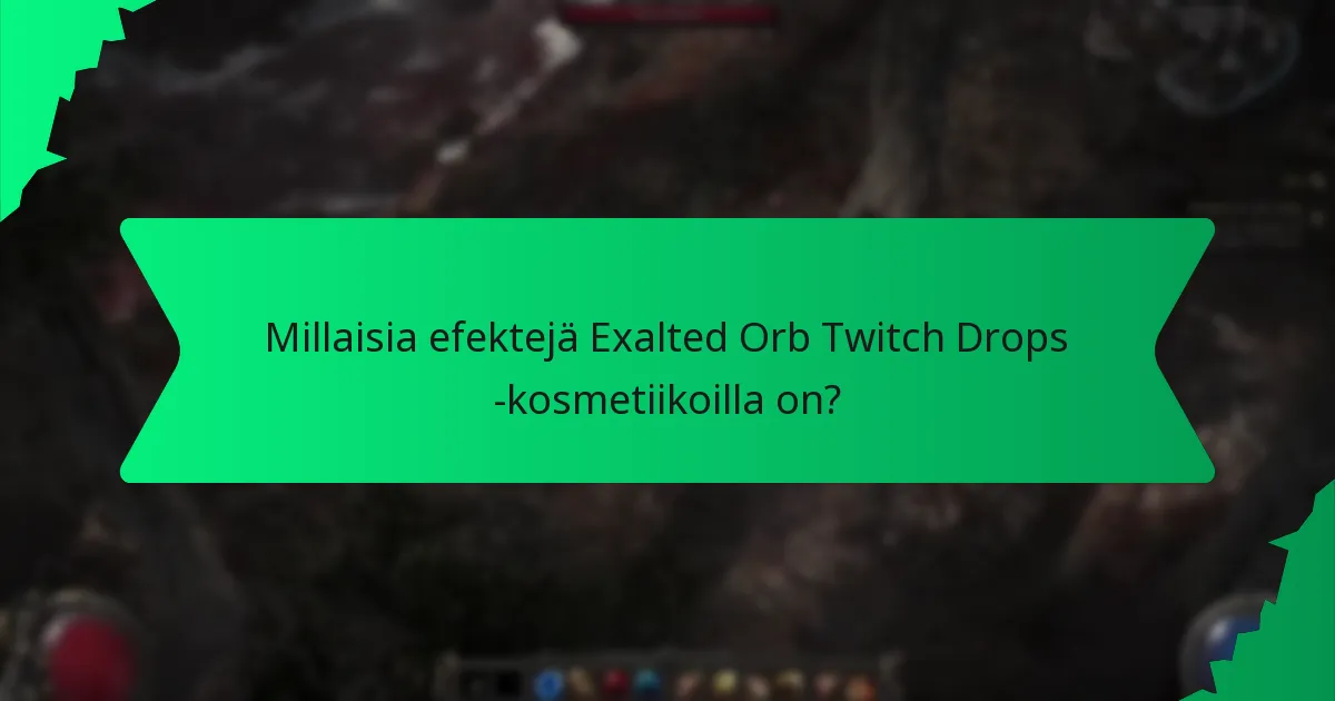 Millaisia efektejä Exalted Orb Twitch Drops -kosmetiikoilla on?