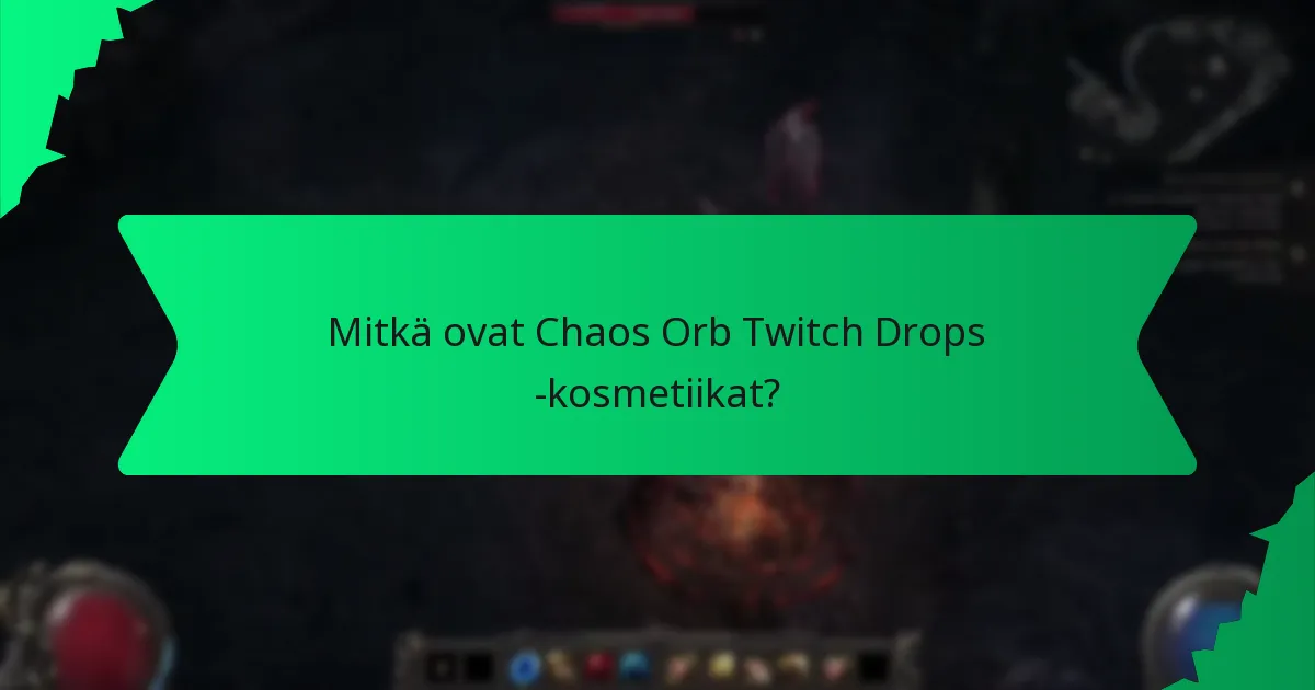 Mitkä efektit liittyvät Chaos Orb Twitch Drops -kosmetiikoihin?