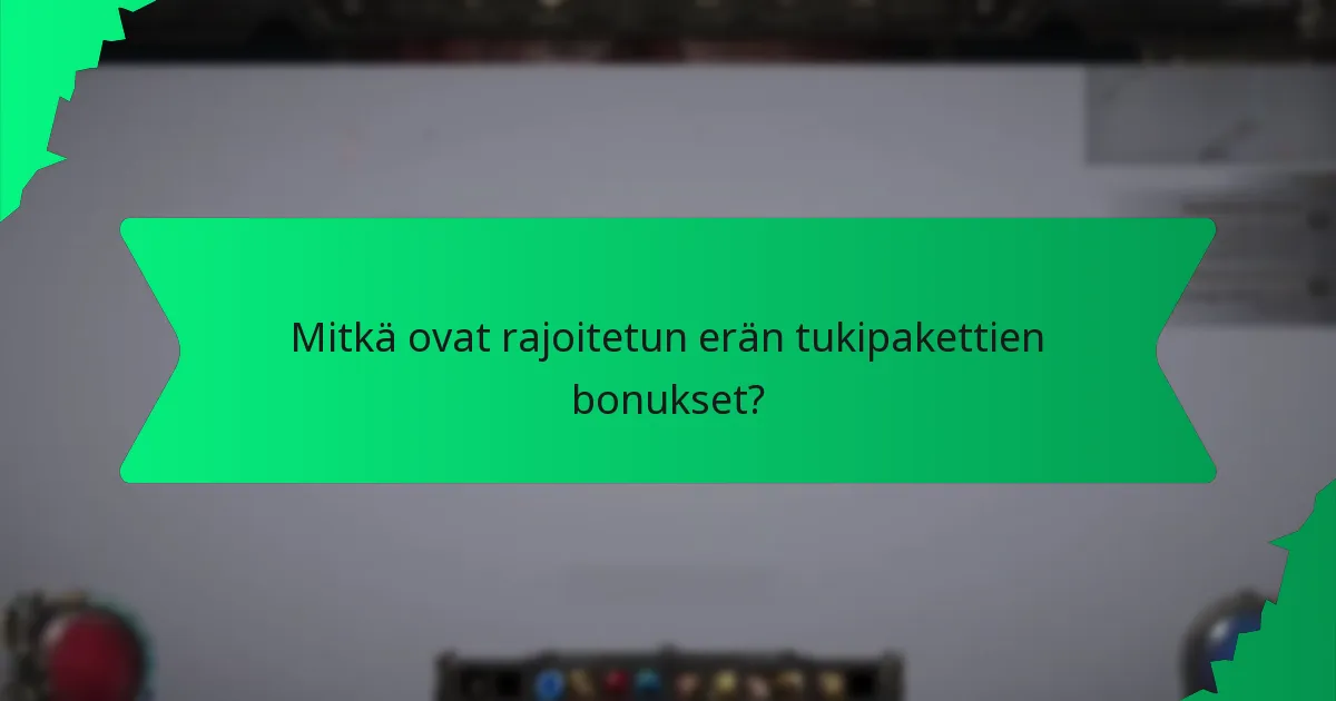 Mitkä efektit tulevat rajoitetun erän tukipakettien mukana?