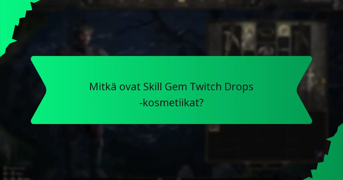 Kuinka maksimoida mahdollisuudet saada Skill Gem Twitch Drops -kosmetiikoita?
